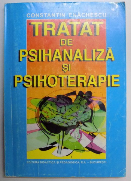 TRATAT DE PSIHANALIZA SI PSIHOTERAPIE de CONSTANTIN ENACHESCU , 1998