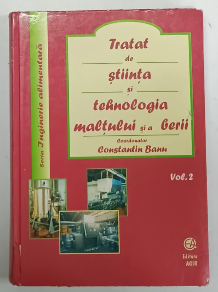 TRATAT DE STIINTA SI TEHNOLOGIA MALTULUI SI A BERII , coordonator CONSTANTIN BANU , VOLUMUL 2 , 2001