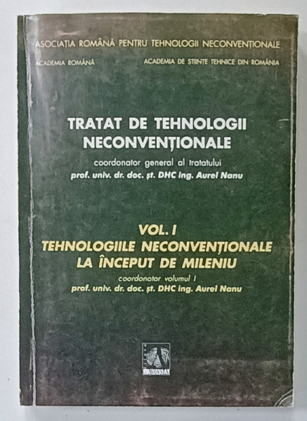 TRATAT DE TEHNOLOGII NECONVENTIONALE , VOLUMUL I : coordonator AUREL NANU , 2003 , DEDICATIE *