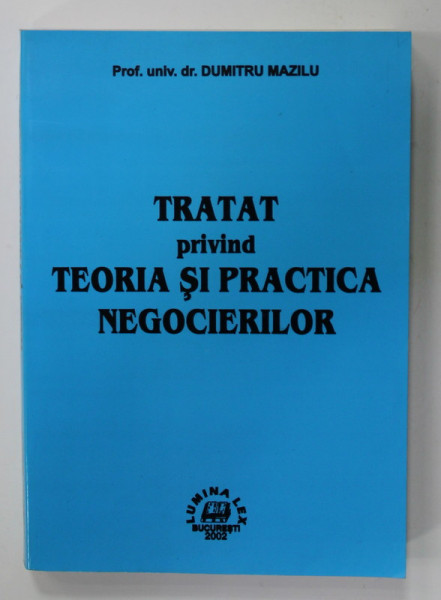 TRATAT PRIVIND TEORIA SI PRACTICA NEGOCIERILOR de DUMITRU MAZILU , 2002, PREZINTA SUBLINIERI *