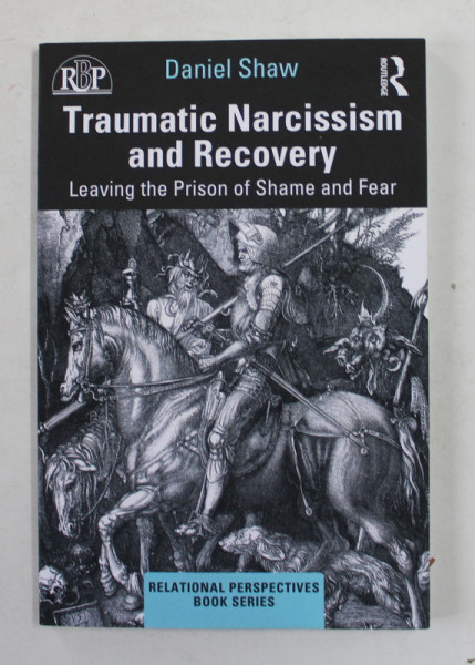 TRAUMATIC NARCISSISM AND RECOVERY - LEAVING THE PRISON OF SHAME AND FEAR by DANIEL  SHAW , ANII  '2000