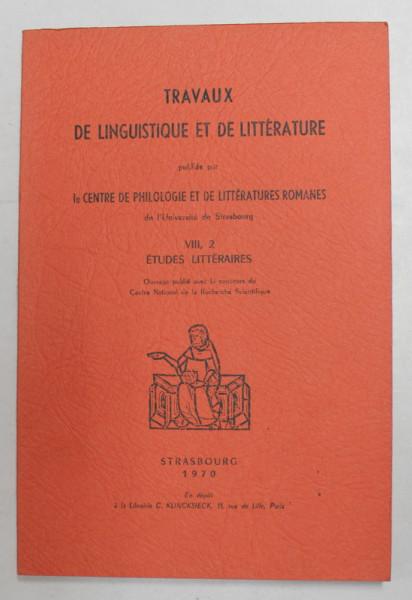 TRAVAUX DE LINGUISTIQUE ET DE LITTERATURE PUBLIE PAR LE CENTRE DE PHILOLOGIE ...ROMANES ...DE STRASBOURG , VOLUMUL  VIII  , 2 , 1970