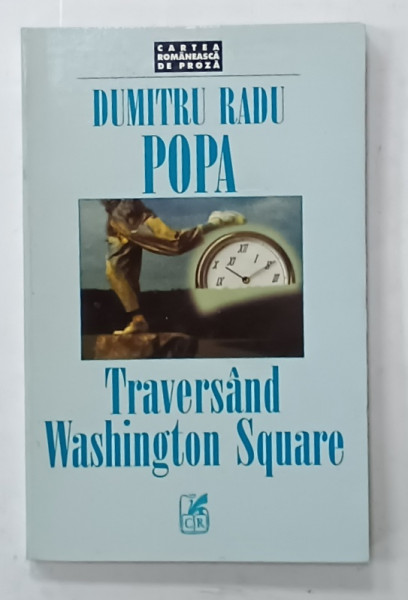 TRAVERSAND WASHINGTON SQUARE , roman de DUMITRU RADU POPA , 1999 , DEDICATIE *