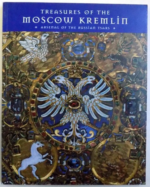 TREASURES OF THE MOSCOW KREMLIN  - ARSENAL OF THE RUSSIAN TSARS , EDITIE BILINGVA ENGLEZA  - RUSA ,   A ROYAL  ARMOURIES EXHIBITION , LONDON , 13 JUNE  - 13 SEPTEMBER , 1998