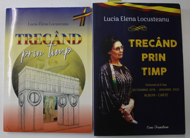 TRECAND PRIN TIMP de LUCIA ELENA LOCUSTEANU , VOLUMELE I - II , 2019 -2022 , DEDICATIE *