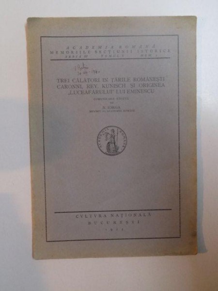 TREI CALATORI IN TARILE ROMANESTI , CARONNI , REY , KUNISCH SI ORIGINEA "LUCEAFARULUI" LUI EMINESCU de N.IORGA , 1925