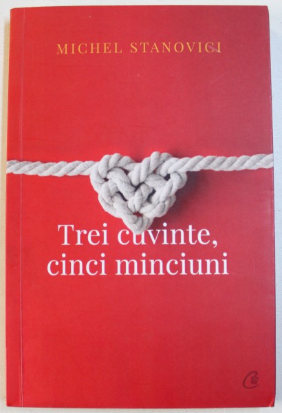 TREI CUVINTE , CINCI MINCIUNI de MICHEL STANOVICI ,  2018