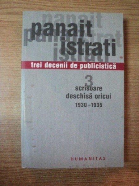 TREI DECENII DE PUBLICISTICA , SCRISOARE DESCHISA ORICUI 1930 - 1935 de PANAIT ISTRATI