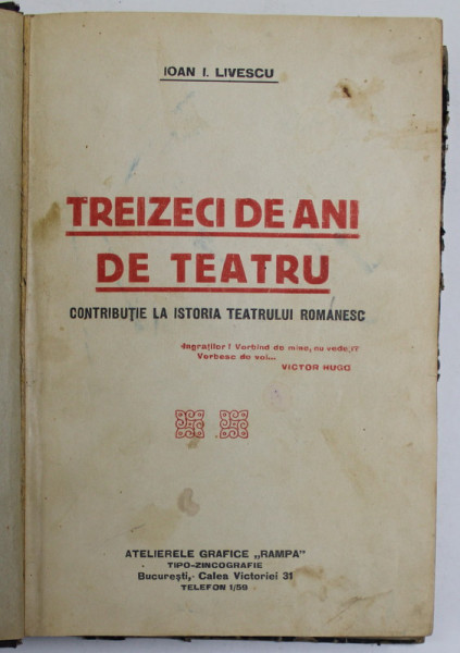 TREIZECI DE ANI DE TEATRU. CONTRIBUTII LA ISTORIA TEATRULUI ROMANESC de IOAN I. LIVESCU  1925 , EDITIA I