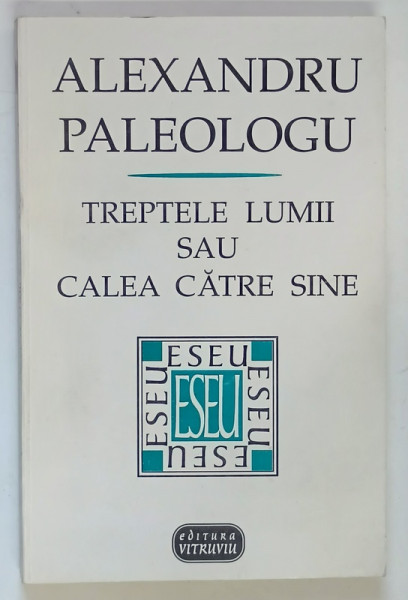 TREPTELE LUMII SAU CALEA CATRE SINE A LUI MIHAIL SADOVEANU , EDITIA A II - A de ALEXANDRU PALEOLOGU , 1995 *DEDICATIE