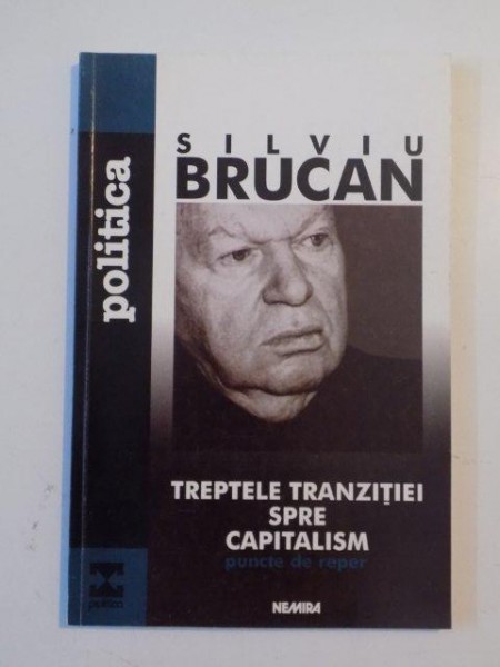 TREPTELE TRANZITIEI SPRE CAPITALISM , PUNCTE DE REPER de SILVIU BRUCAN 1999