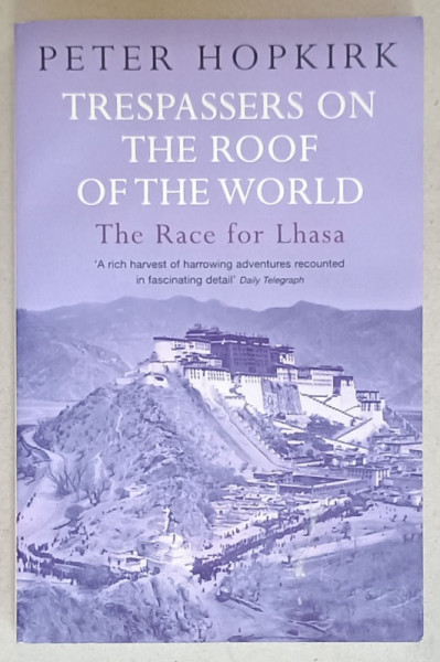 TRESPASSERS  ON THE ROOF OF THE WORLD , THE RACE FOR LHASA by PETER HOPKIRK , 2006