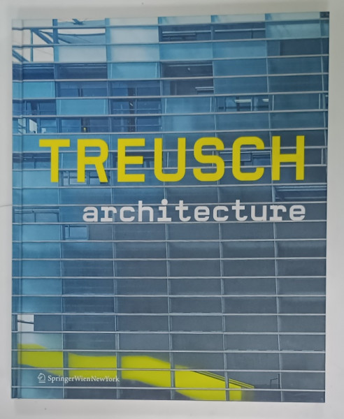 TREUSCH ARCHITECTURE von MATTHIAS BOECKL , ALBUM CU TEXT IN GERMANA SI ENGLEZA , 2010