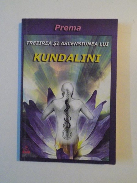 TREZIREA SI ASCENSIUNEA LUI KUNDALINI de PREMA , 2009 *PREZINTA SUBLINIERI IN TEXT