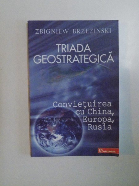 TRIADA GEOSTRATEGICA , CONVIETUIREA CU CHINA , EUROPA , RUSIA de ZBIGNIEW BRZESINSKI , 2006