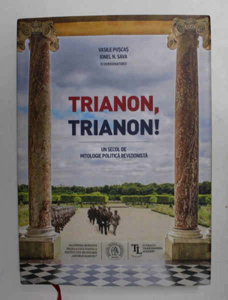 TRIANON , TRIANON ! - UN SECOL DE POLITICA REVIZIONISTA de VASILE PUSCAS si IONEL N. SAVA , 2020