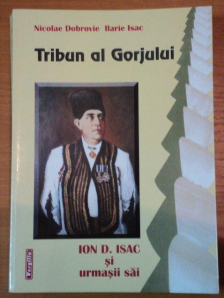 TRIBUN AL GORJULUI ION D. ISAC SI URMASII SAI-NICOLAE DOBROVIE,ILARIE ISAC