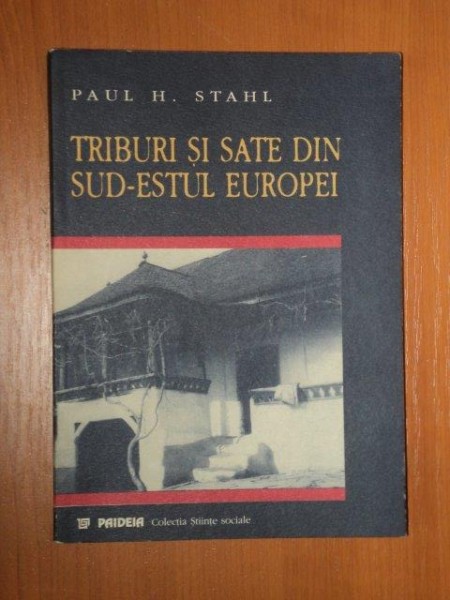 TRIBURI SI SATE DIN SUD ESTUL EUROPEI de PAUL H. STAHL