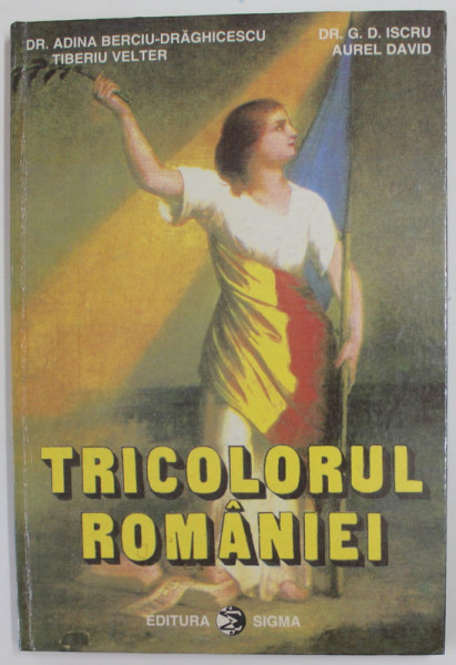 TRICOLORUL  ROMANIEI , SIMBOL AL UNITATII , INTEGRITATII SI SUVERANITATII NATIONALE de ADINA BERCIU - DRAGHICESCU ...AUREL DAVID , 1995 , DEDICATIE *