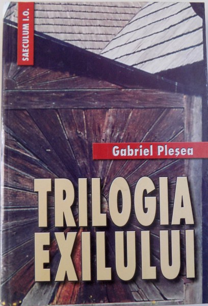 TRILOGIA EXILULUI de GABRIEL PLESEA , 2002