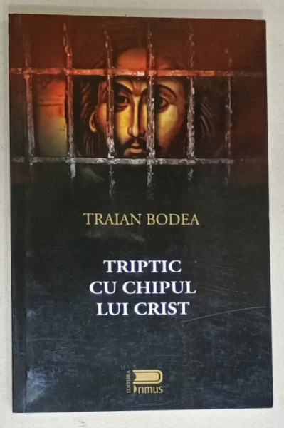 TRIPTIC CU CHIPUL LUI CHRIST , PIESA IN 3 ACTE de TRAIAN BODEA , 2017 , DEDICATIE *