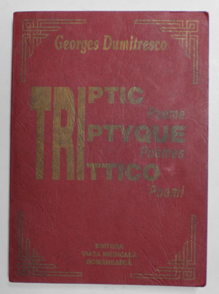 TRIPTIC - POEME , EDITIE IN ROMANA , FRANCEZA , ITALIANA de GEORGES DUMITRESCO , 1998 , DEDICATIE *