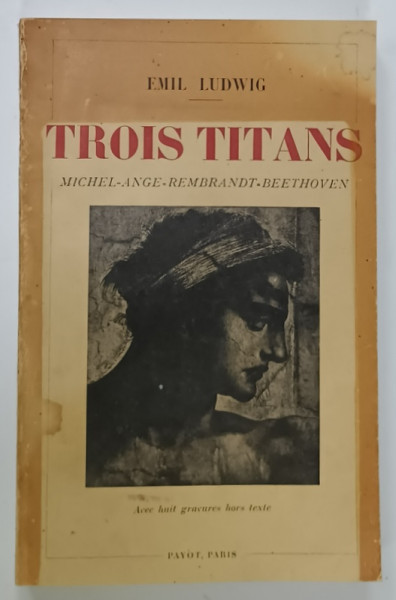 TROIS TITANS : MIC=HEL - ANGE , REMBRANDT , BEETHOVEN par EMIL LUDWIG , 1931