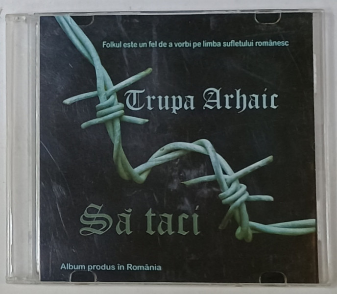 TRUPA ARHAIC , SA TACI  , ALBUM PRODUS IN ROMANIA , CD , ANII  '90