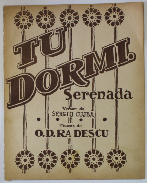 TU DORMI ...SERENADA , versuri de SERGIU CUJBA , muzica de D.D. RADESCU , INTERBELICA , PARTITURA