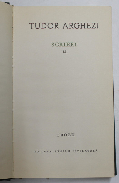 TUDOR  ARGHEZI - SCRIERI , VOLUMUL 12  - PROZE , 1966