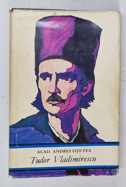 TUDOR VLADIMIRESCU SI REVOLUTIA DIN 1821 de ANDREI OTETEA , 1971