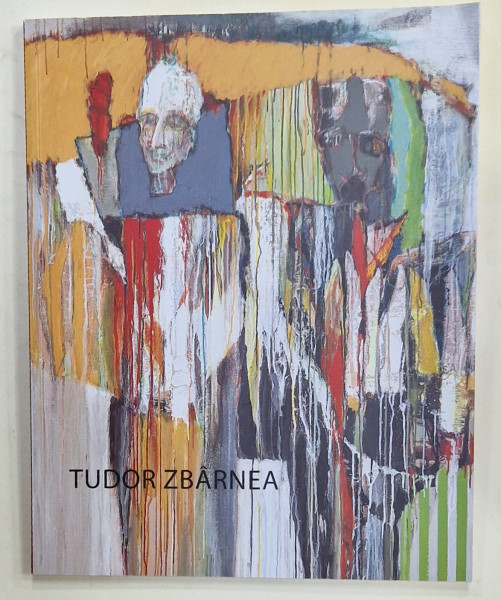 TUDOR ZBARNEA , PICTURA , editor GHEORGHE GEO POPA , 2018, TEXT IN ROMANA SI ENGLEZA