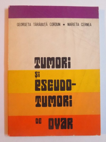 TUMORI SI PSEUDO - TUMORI DE OVAR de GEORGETA TARABUTA CORDUN si MARIETA CERNEA , 1983