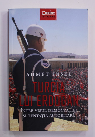 TURCIA LUI ERDOGAN - INTRE VISUL DEMOCRATIEI SI TENTATIA AUTORITARA de AHMET INSEL , 2017 , PREZINTA SUBLINIERI