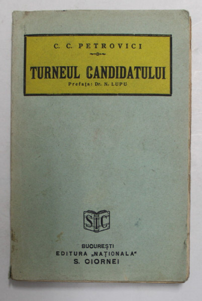 TURNEUL CANDIDATULUI de C.C. PETROVICI , prefata de Dr. N. LUPU , 1929