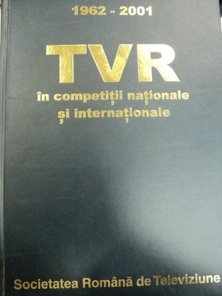 TVR IN COMPETITII NATIONALE SI INTERNATIONALE 1962-2001