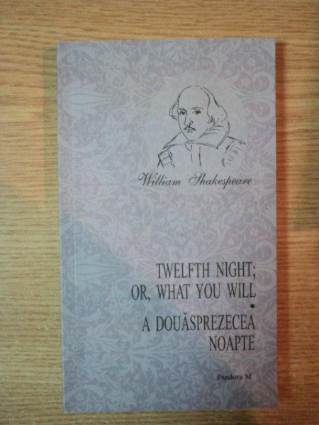 TWELFTH NIGHT ; OR , WHAT YOU WILL / A DOUASPREZECEA NOAPTE de W. SHAKESPEARE , 2007