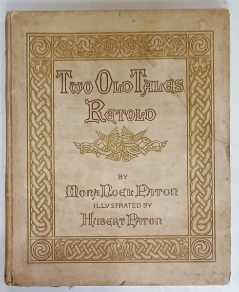 TWO OLD TALES RETOLD by MONA - NOEL - PATON , illustrated by HUBERT PATON, 1889