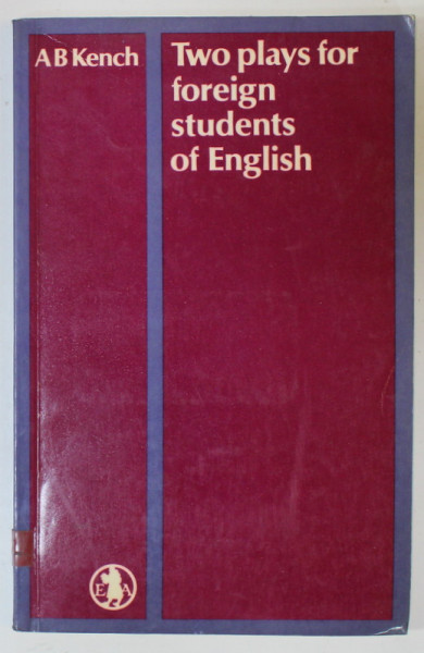 TWO PLAYS FOR FOREIGN STUDENTS OF ENGLISH by A.B. KENCH , 1974