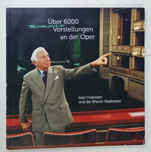 UBER 6000 VORSTELLUNG AN DER OPER  ( PESTE 6000 DE SPECTACOLE DE OPERA )  , IOAN  HOLENDER und DIE WIENER STTATSOPER , 2010, PREZINTA URME DE UZURA , TEXT IN LIMBA GERMANA