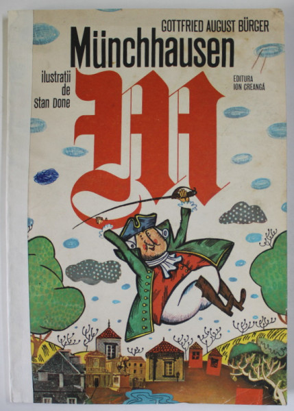 UIMITOARELE CALATORII SI AVENTURI , PE USCAT SI PE APA , ALE BARONULUI VON MUNCHHAUSSEN... , ILUSTRATII DE STAN DONE , 1977 * EDITIE BROSATA, DEFECT COTOR