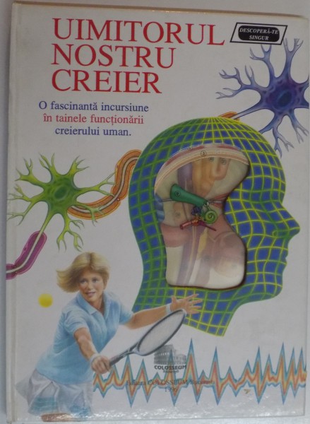 UIMITORUL NOSTRU CREIER. O FASCINANTA INCURSIUNE IN TAINELE FUNCTIONARII CREIERULUI UMAN  1996