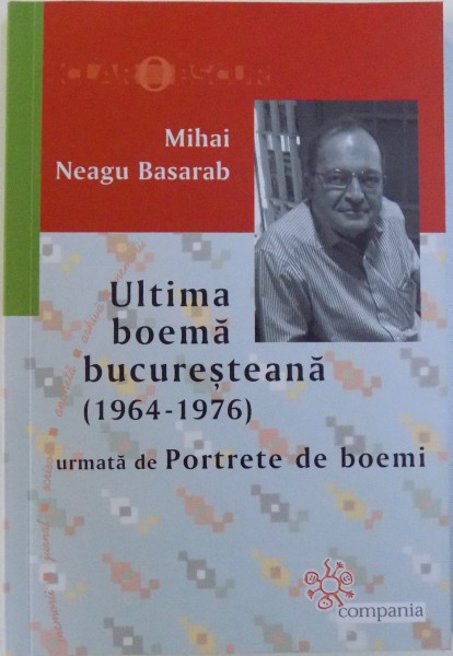 ULTIMA BOEMA  BUCURESTEANA ( 1964 - 1976 ) urmata de FIGURI DE BOEMI de MIHAI  NEAGU BASARAB , 2018