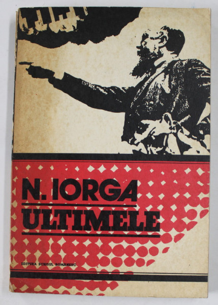 ULTIMELE de N. IORGA , editie si comentariu de STELIAN NEAGOE , 1978