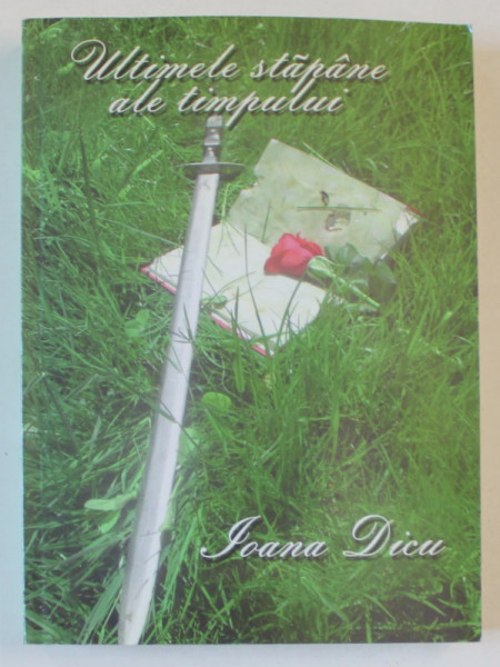 ULTIMELE STAPANE ALE TIMPULUI de IOANA DICU , 2011 , DEDICATIE *