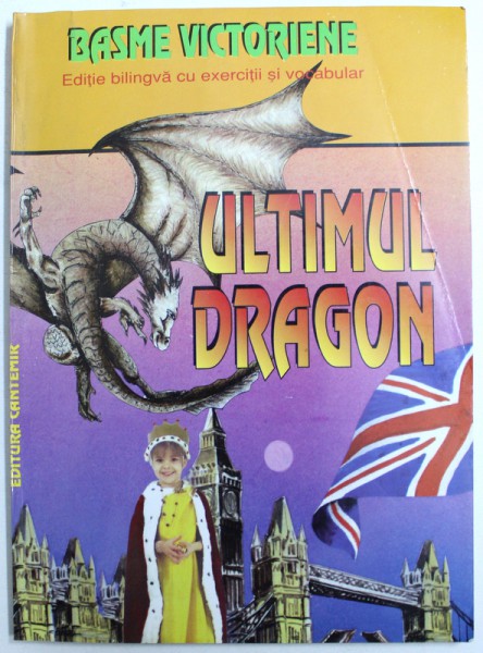 ULTIMUL DRAGON  - BASME VICTORIENE , EDITIE BILINGVA CU EXERCITII SI VOCABULAR , traducere de ARIANA MICLESCU si DANIELA STEFANESCU , 1997