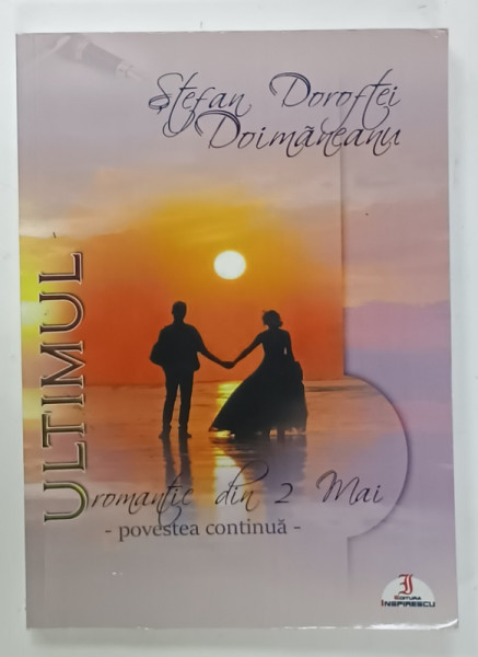 ULTIMUL ROMANTIC DIN 2 MAI - POVESTEA CONTINUA de STEFAN DOROFTEI DOIMANEANU , 2020 , EXEMPLAR SEMNAT  *