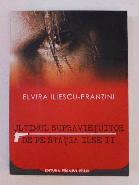 ULTIMUL SUPRAVIETUITOR DE PE '' STATIA ILSE II ''  - PSEUDOTRAT CRIMINALISTIC - DE SPIONAJ , roman de ELVIRA ILIESCU - PRANZINI , 2009 , DEDICATIE *