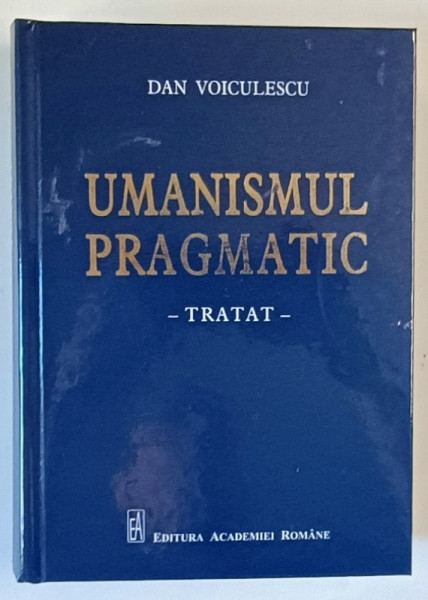 UMANISMUL PRAGMATIC , TRATAT de DAN VOICULESCU , 2021