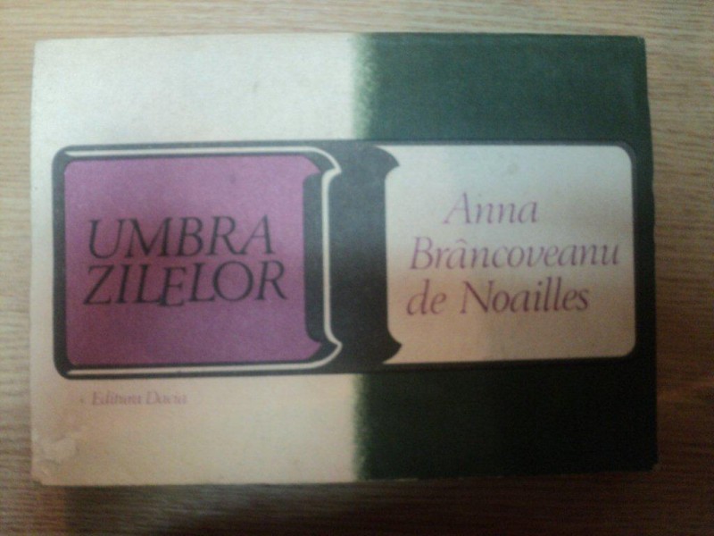 UMBRA ZILELOR de ANNA BRANCOVEANU DE NOAILLES , 1982